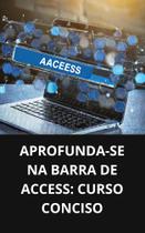 Livro Aprofunda se na Barra de Access Curso Conciso Livro Aprofunda se na Barra de Access Curso Conciso