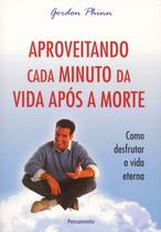 Livro - Aproveitando Cada Minuto da Vida Após a Morte