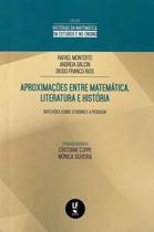 Livro - Aproximações entre matemática, literatura e história: reflexões sobre o ensino e a pesquisa Livro - Aproximações entre matemática, literatura e história: reflexões sobre o ensino e a pesquisa