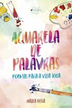 Livro - Aquarela de palavras: poemas para a vida toda - Editora Viseu