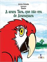 Livro - Arara Yara, Que Nao Era De Araraquara, A