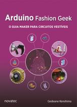 Livro Arduino Fashion Geek - O guia maker para circuitos vestíveis Novatec Editora