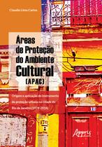 Livro - àreas de proteção do ambiente cultural (apac): origem e aplicação do instrumento de proteção urbana na cidade do rio de janeiro (1979-2014)