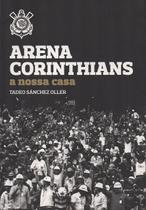 Livro - Arena Corinthians. A Nossa Casa
