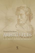 Livro - Aristóteles e os Ideais Antigos da Educação Livro - Aristóteles e os Ideais Antigos da Educação