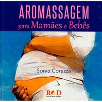 Livro Aromassagem para Mamães e Bebês - Sonia Corazza - red publicações