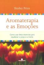 Livro - Aromaterapia e as emoções Livro - Aromaterapia e as emoções