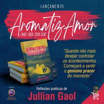 Livro Aromatizamor - Uma vida sem dor (poesia e aromaterapia) - Jullian Gaol - Editora Relógio do Mago