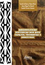 Livro - Arqueologias Históricas nos Rios Tapajós, Trombetas e Amazonas