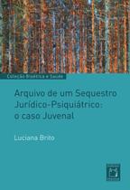 Livro - Arquivo de um sequestro jurídico-psiquiátrico: o caso Juvenal Livro - Arquivo de um sequestro jurídico-psiquiátrico: o caso Juvenal