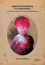 Livro - Arquivo, Fotografia e a Carne Negra