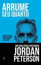 Livro - Arrume Seu Quarto. Um Guia Para Entender Jordan Peterson