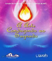 Livro Arte Conduzindo Ao Sagrado, A - Vol 04 - W.A.K. Livro Arte Conduzindo Ao Sagrado, A - Vol 04 - W.A.K.