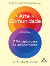 Livro - Arte Da Comunidade - 2 Edicao - 7 Principios Para O Pertencimento,A Livro - Arte Da Comunidade - 2 Edicao - 7 Principios Para O Pertencimento,A