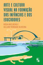 Livro - Arte e Cultura Visual na formação das Infâncias e dos Educadores Livro - Arte e Cultura Visual na formação das Infâncias e dos Educadores