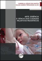 Livro - Arte, essência e ciência dos cuidados paliativos pediátricos Livro - Arte, essência e ciência dos cuidados paliativos pediátricos