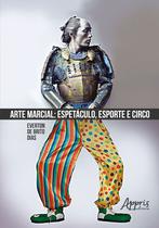 Livro - Arte marcial: espetáculo, esporte e circo