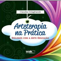 Livro Arteterapia Na Prática - Diálogos Com A Arte-Educação - Wak Editora