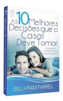 Livro As 10 Melhores Decisões Que O Casal Deve Tomar Bill & Pam Farrel