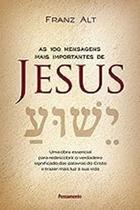 Livro As 100 Mensagens Mais Importantes de Jesus (Franz Alt)