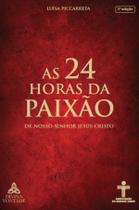 Livro - As 24 Horas da Paixão de Nosso Senhor Jesus Cristo Livro - As 24 Horas da Paixão de Nosso Senhor Jesus Cristo