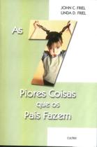 Livro - As 7 Piores Coisas que os Pais Fazem