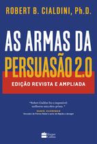Livro - As armas da persuasão 2.0 – A nova edição do clássico de Robert B. Cialdini sobre a arte de influenciar pessoas