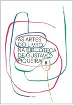 Livro - As Artes do Livro na Biblioteca de Gustavo Piqueira