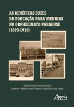 Livro - As benéficas luzes da educação para meninas no Orphelinato Paraense (1893-1910) Livro - As benéficas luzes da educação para meninas no Orphelinato Paraense (1893-1910)