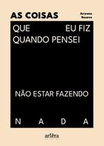 Livro - As Coisas Que eu Fiz Quando Pensei Não Estar Fazendo Nada