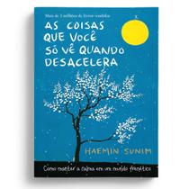 Livro As Coisas Que Você Só Vê Quando Desacelera Haemin Sunim Livro As Coisas Que Você Só Vê Quando Desacelera Haemin Sunim