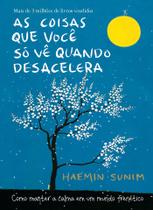 Livro As Coisas Que Você Só Vê Quando Desacelera Haemin Sunim