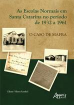 Livro - As escolas normais em Santa Catarina no período de 1932 a 1961: O caso de Mafra