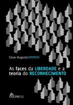 Livro - As faces da liberdade e a teoria do reconhecimento