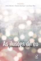Livro - As ilusões do eu: Spinoza e Nietzche