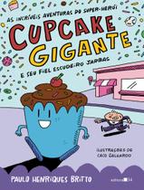 Livro - As incríveis aventuras do super-herói Cupcake Gigante e seu fiel escudeiro Jarbas