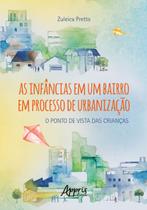 Livro - As Infâncias em um Bairro em Processo de Urbanização