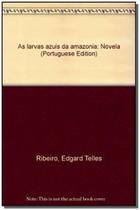Livro - As larvas azuis da Amazônia