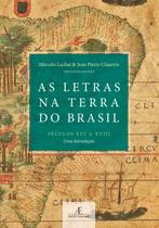 Livro - As Letras na Terra do Brasil (Séculos XVI a XVIII) Livro - As Letras na Terra do Brasil (Séculos XVI a XVIII)