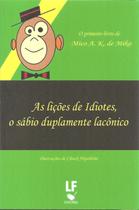 Livro - As lições de idiotes, o sábio duplamente lacônico