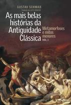 Livro - As mais belas histórias da Antiguidade Clássica: Metamorfoses e mitos menores (Vol.1)
