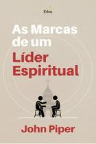 Livro As Marcas De Um Líder Espiritual, John Piper - Éden Publicações
