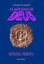 Livro - As máscaras de Deus - Volume 1 - Mitologia primitiva