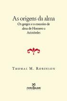 Livro - As origens da alma - Os gregos e o conceito de alma de Homero a Aristóteles Livro - As origens da alma - Os gregos e o conceito de alma de Homero a Aristóteles