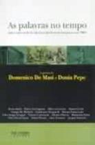 Livro As Palavras no Tempo - Domenico De Masi e Dunia Pepe