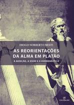 Livro - As reorientações da alma em platão: A audição, a visão e a hermenêutica Livro - As reorientações da alma em platão: A audição, a visão e a hermenêutica