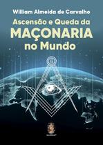 Livro - Ascensão e Queda da Maçonaria no Mundo Livro - Ascensão e Queda da Maçonaria no Mundo