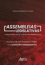 Livro - Assembleias legislativas de minas gerais, rio de janeiro e rio grande do sul: política de recrutamento para as comissões permanentes