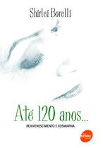 Livro - Até 120 anos... Rejuvenescimento e cosmiatria