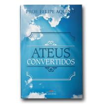 Livro Ateus Convertidos - Prof. Felipe Aquino - Canção nova